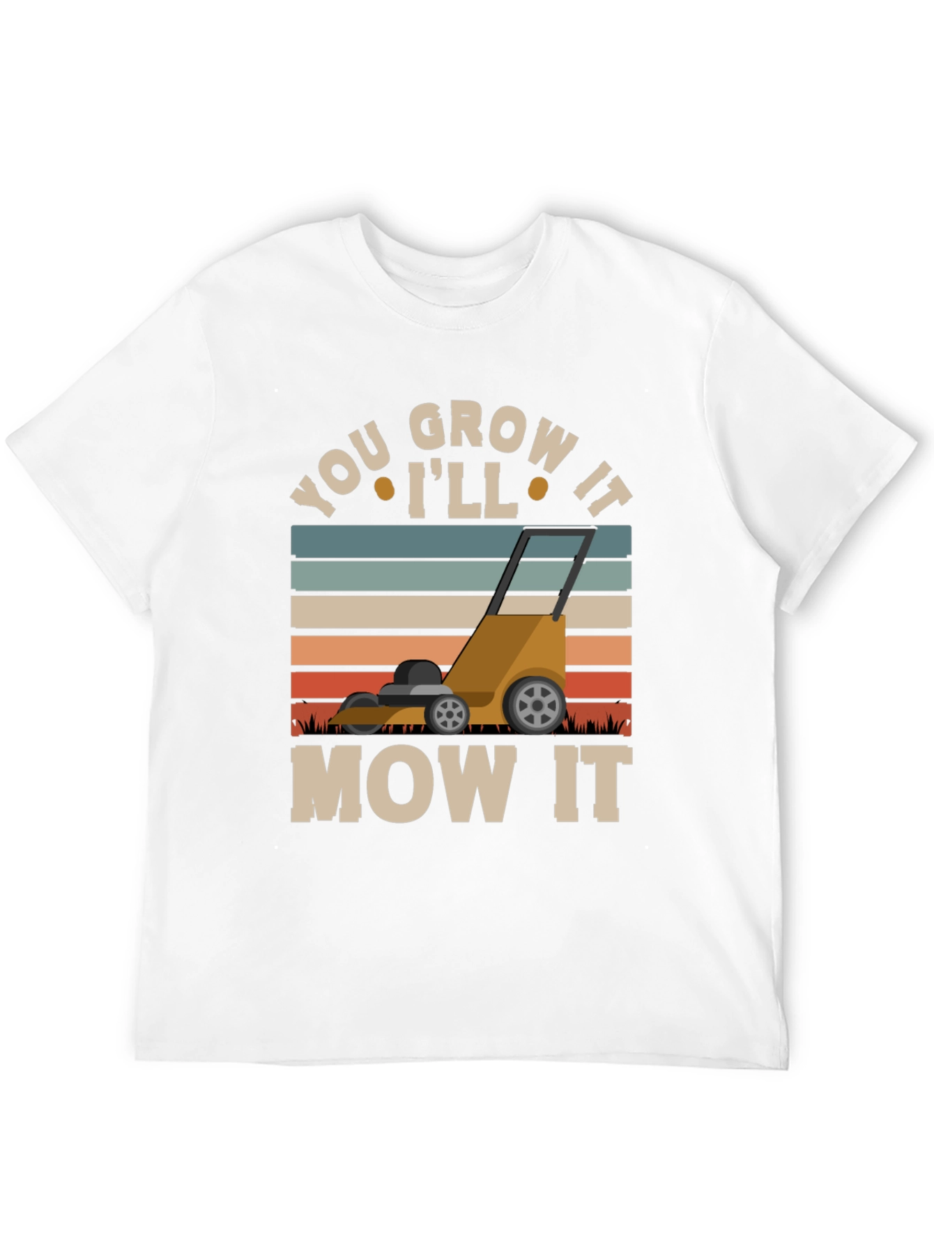 You Grow It Ill Mow It Graphic T-Shirt