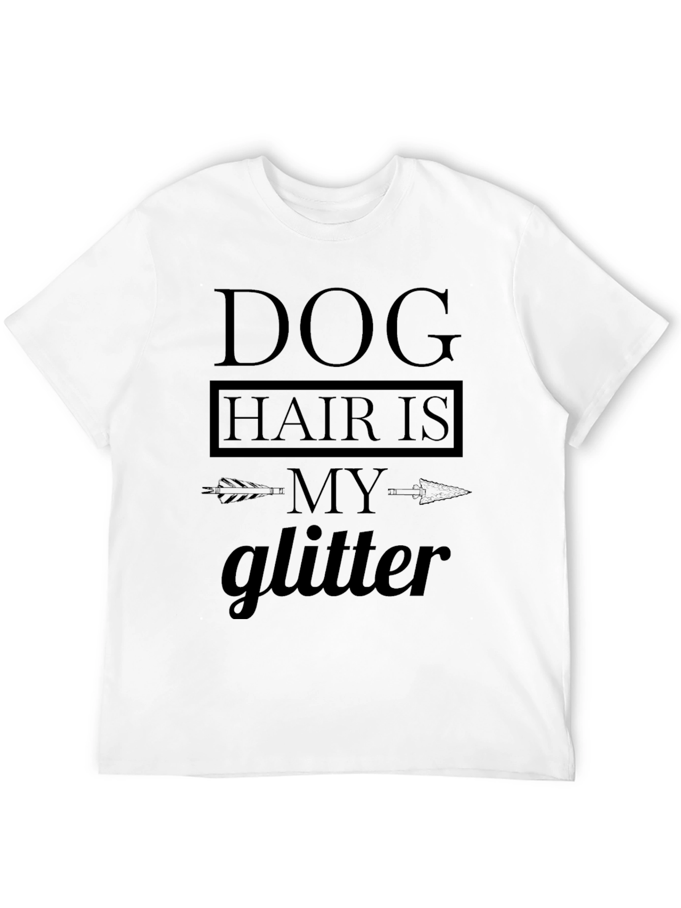 Dog Hair is My Glitter Funny T-Shirt