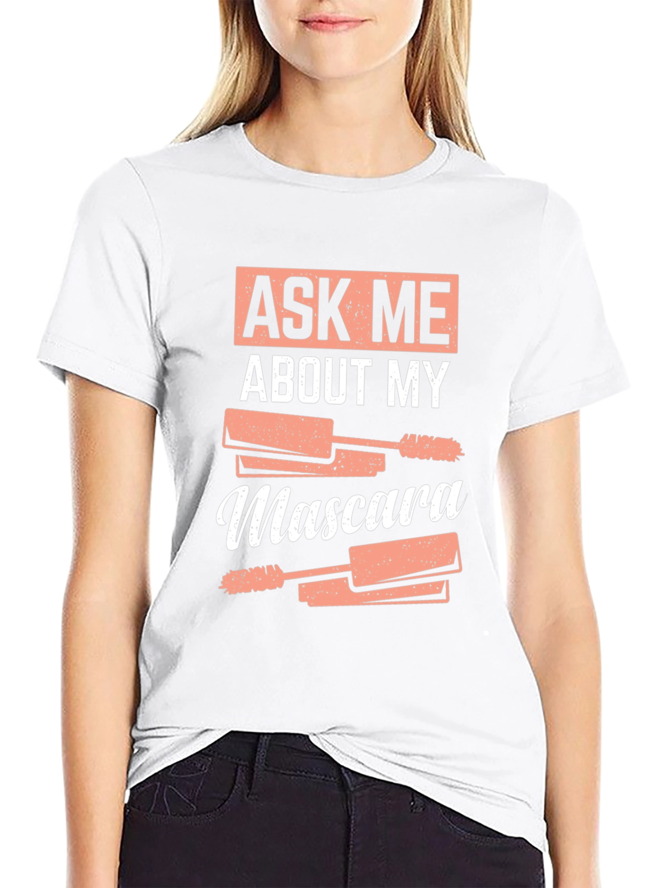 Ask Me About My Mascara Funny T-Shirt