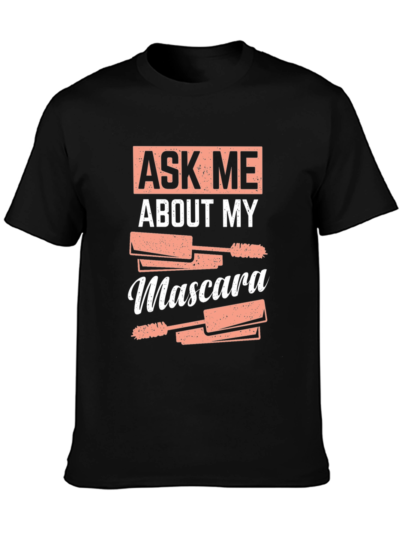 Ask Me About My Mascara Funny T-Shirt