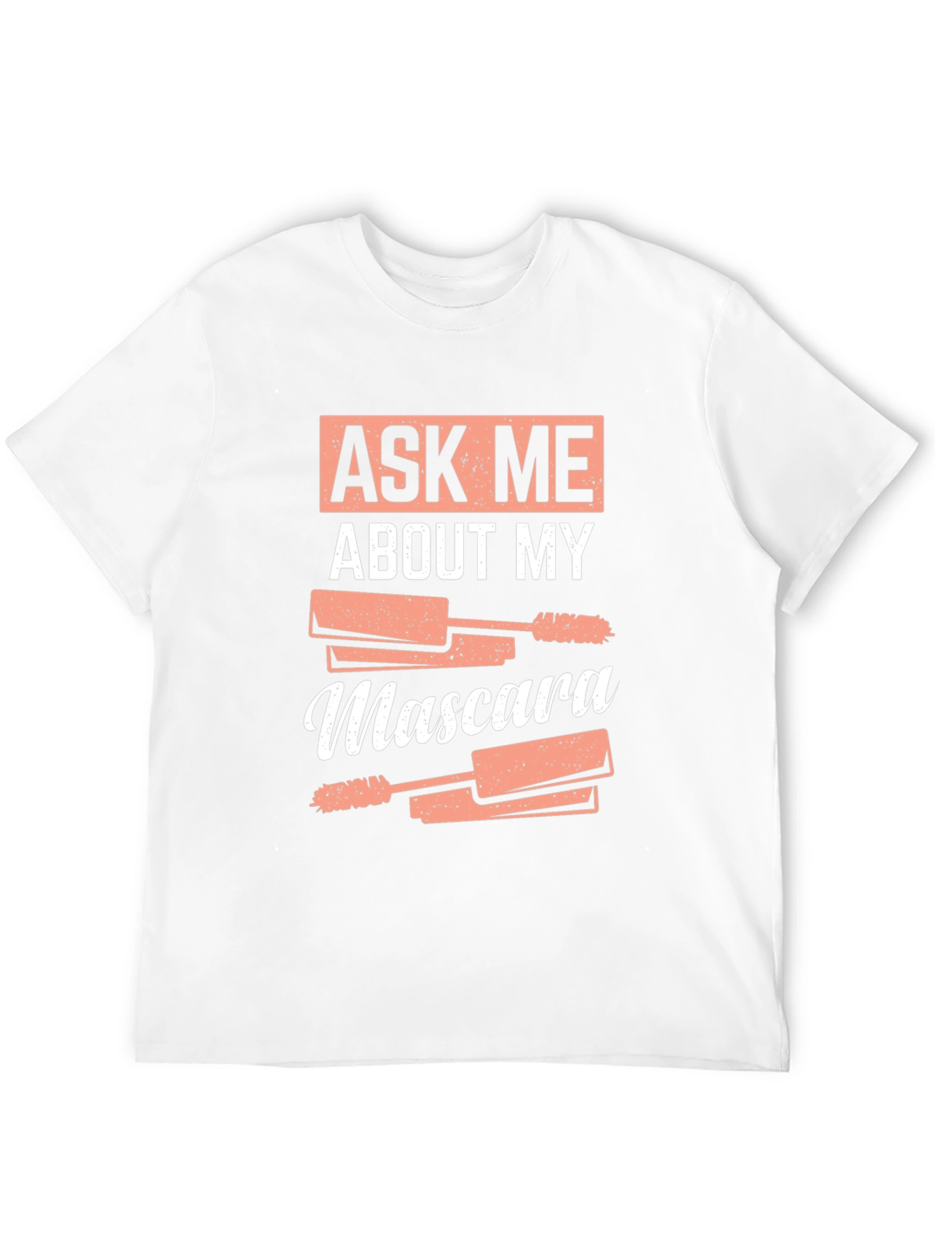 Ask Me About My Mascara Funny T-Shirt
