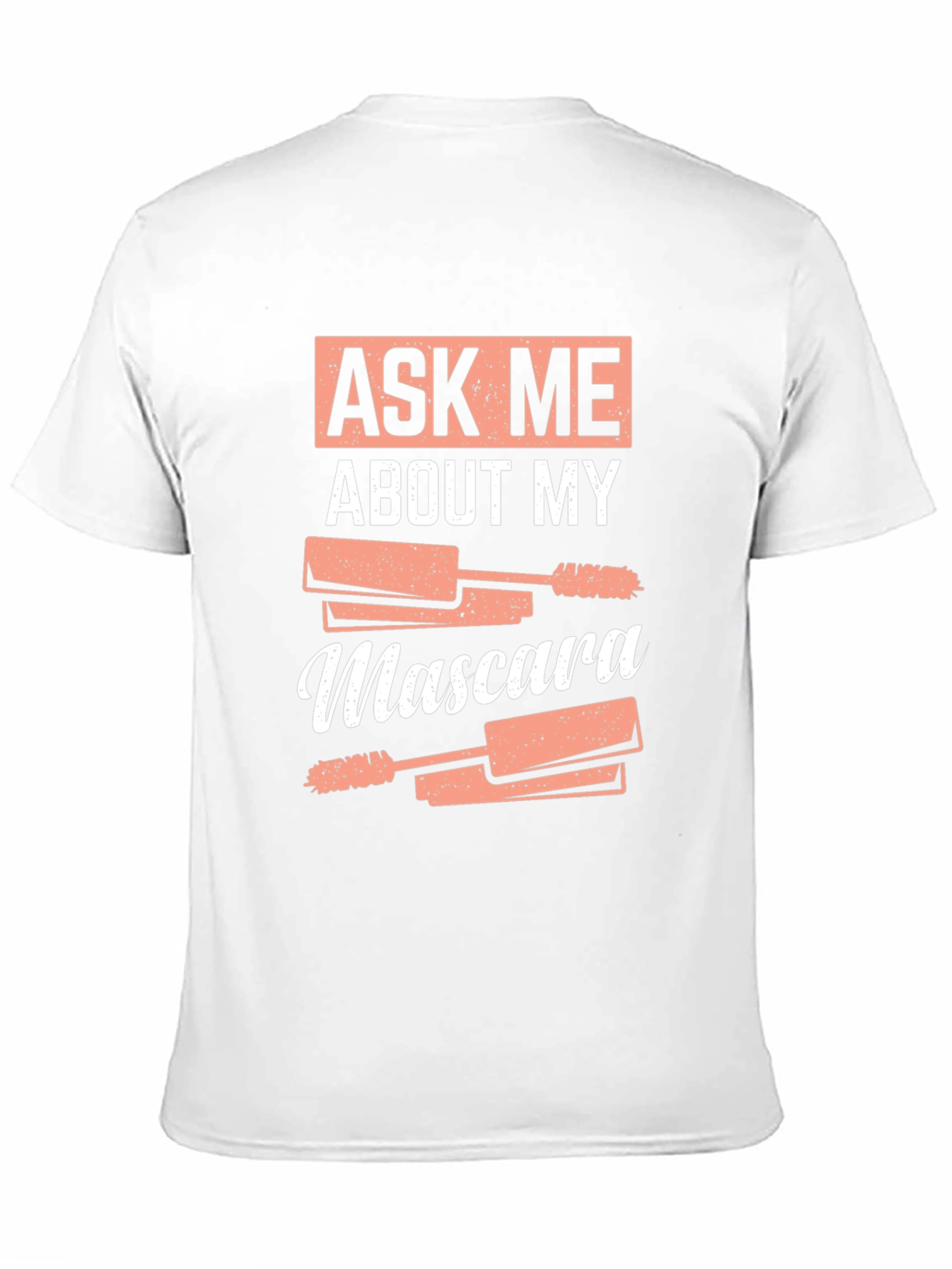 Ask Me About My Mascara Funny T-Shirt