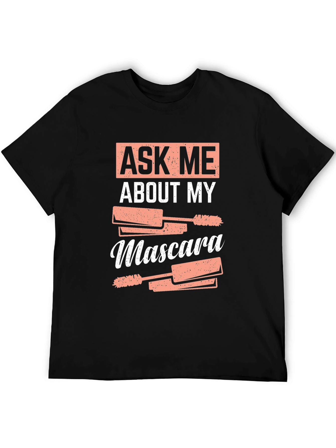 Ask Me About My Mascara Funny T-Shirt