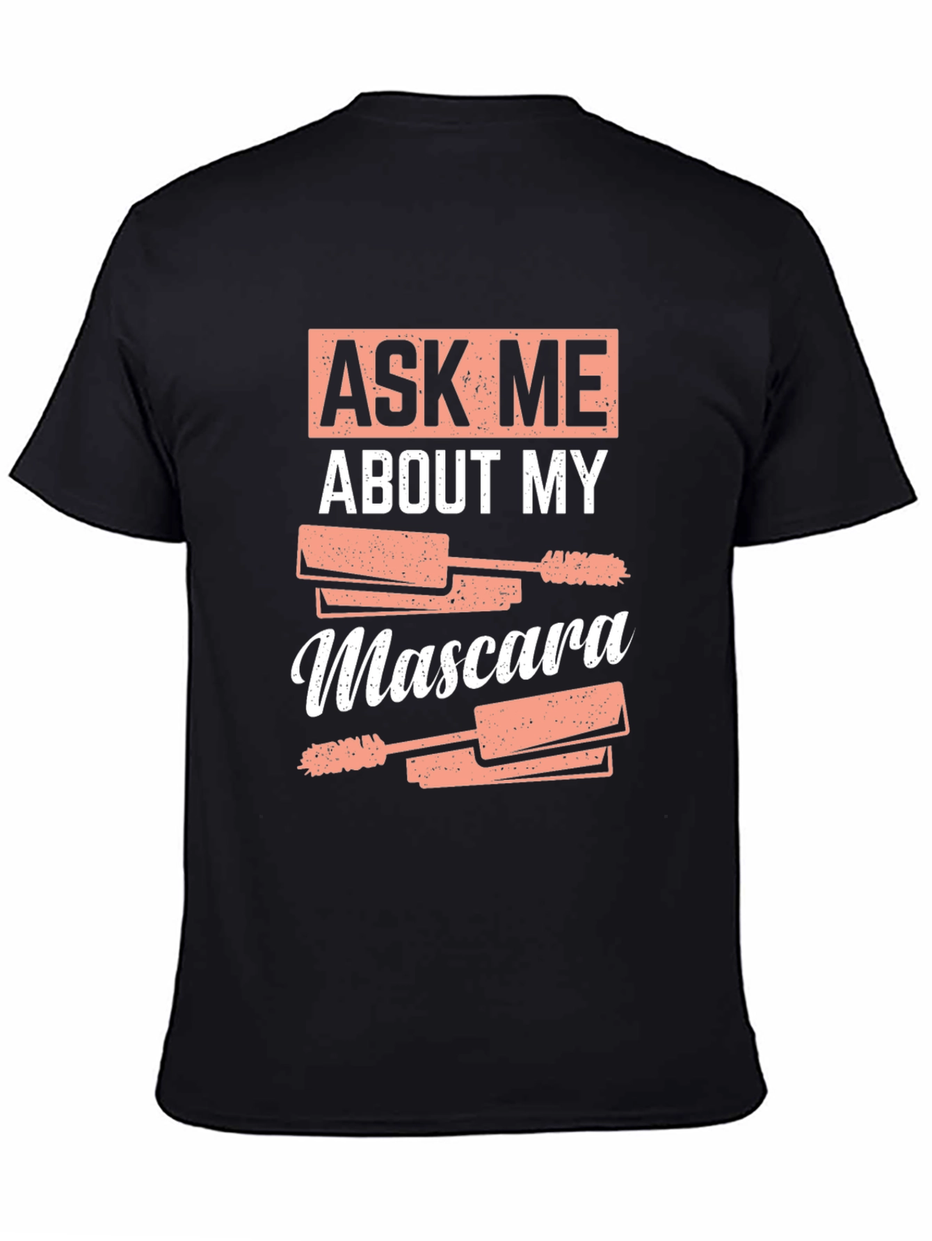 Ask Me About My Mascara Funny T-Shirt