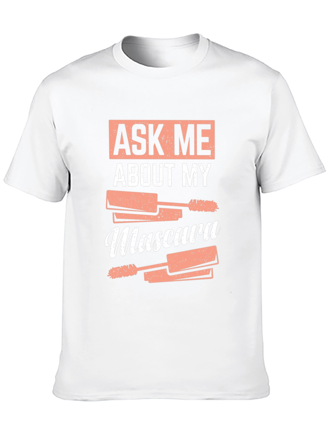 Ask Me About My Mascara Funny T-Shirt