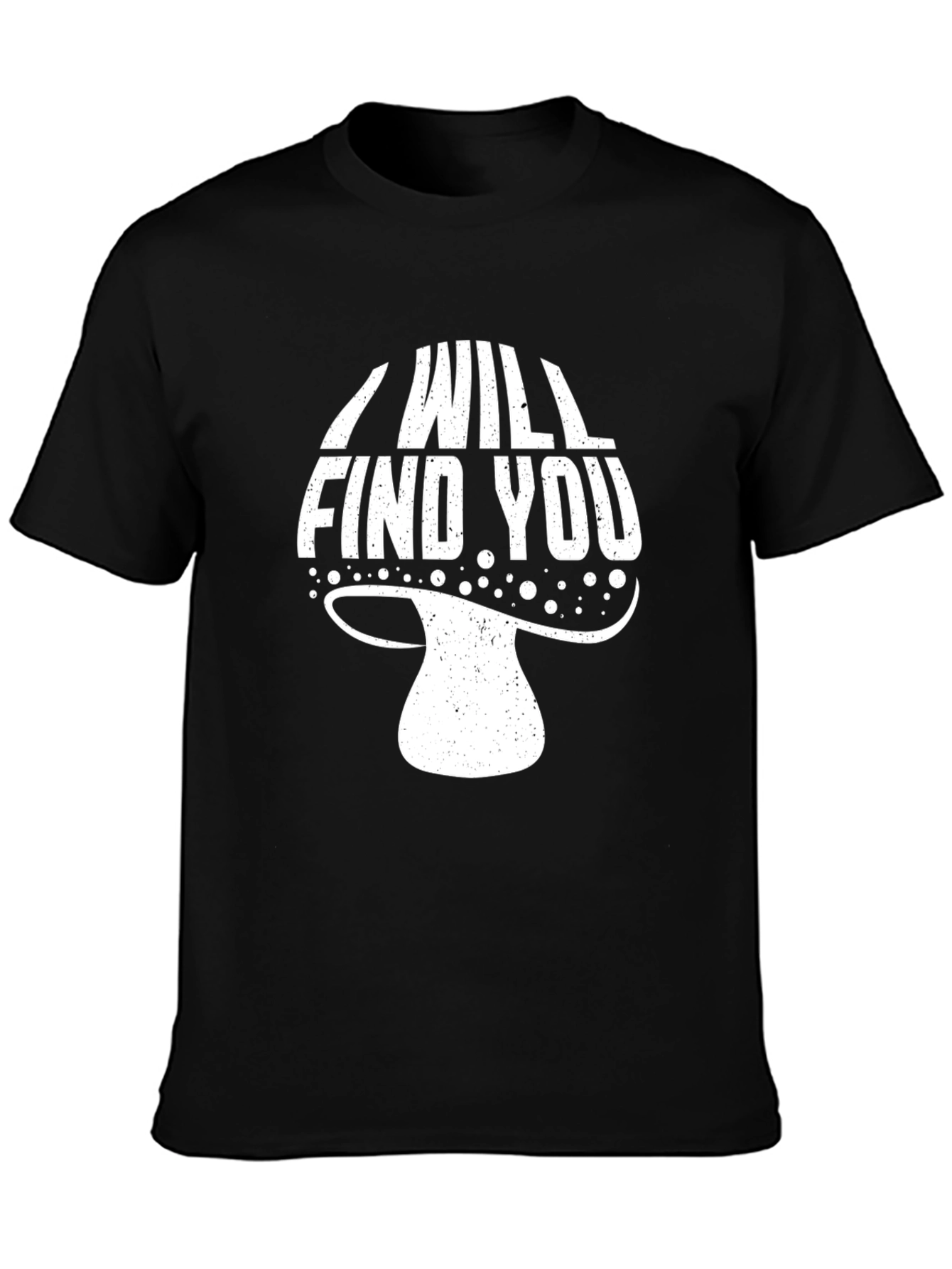 I Will Find You Mushroom Graphic T-Shirt