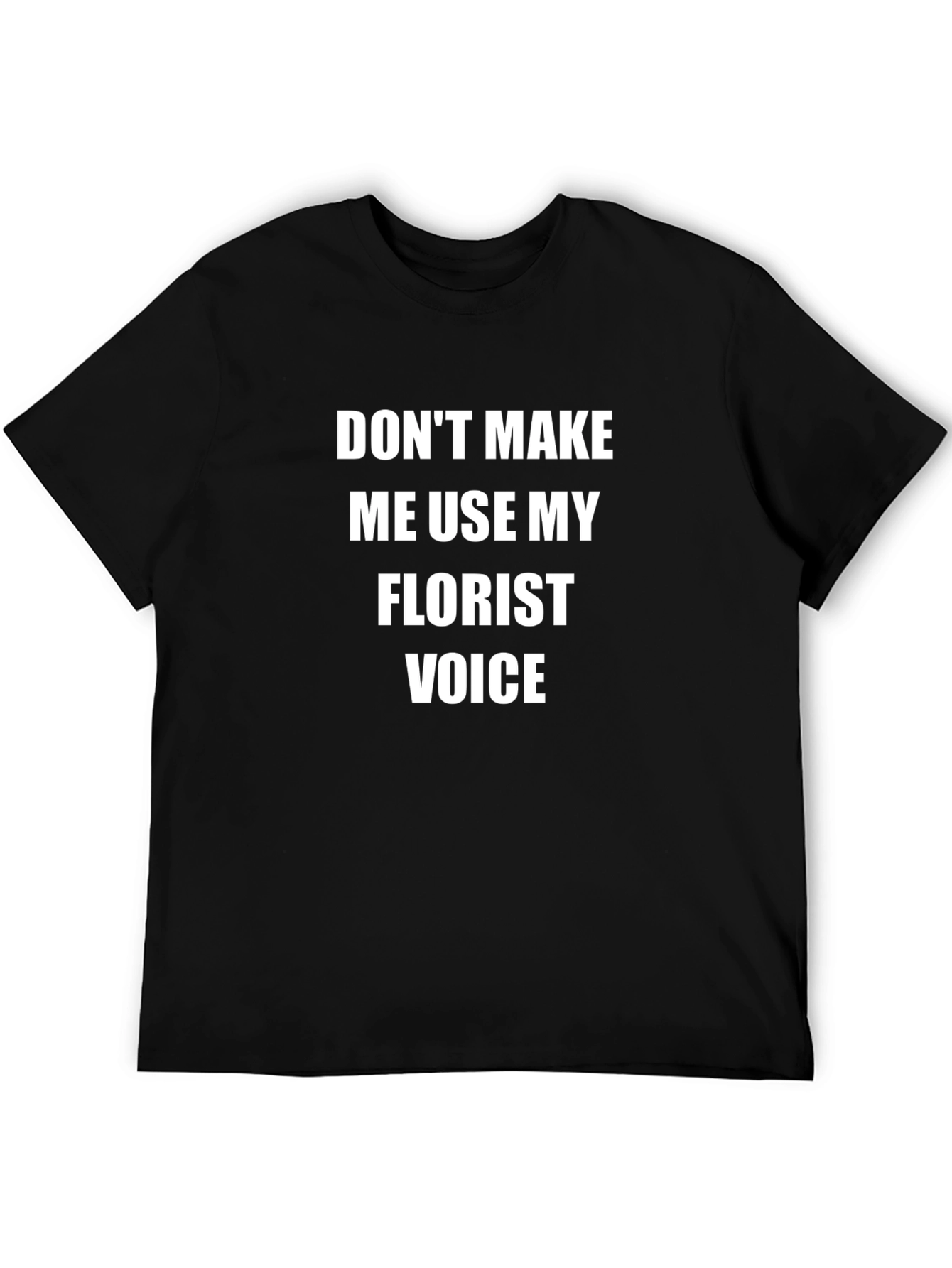 Florist Voice T-Shirt - Funny Sarcastic Gift