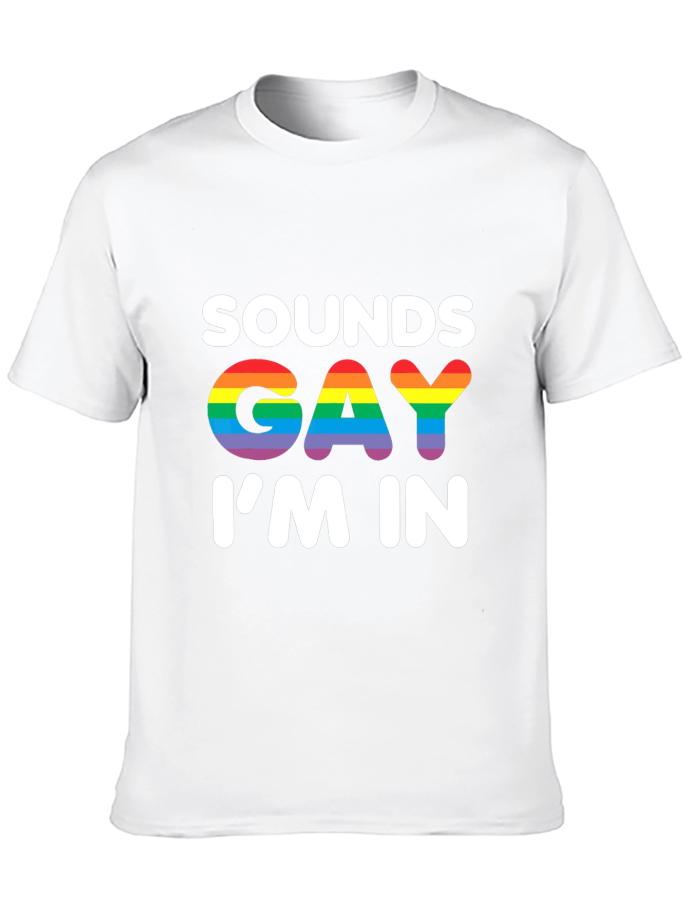 Sounds Gay Im In T-Shirt