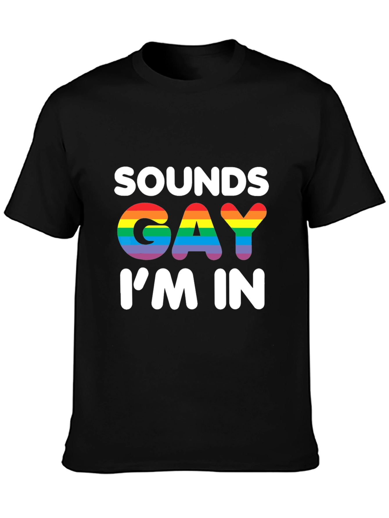 Sounds Gay Im In T-Shirt