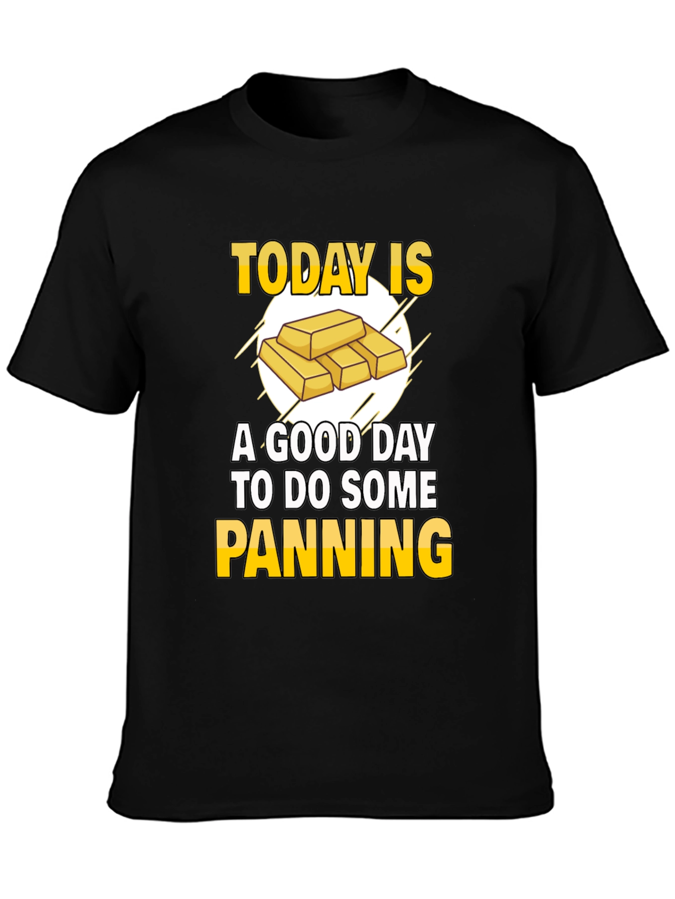 Gold Panning T-Shirt - Today is a Good Day!