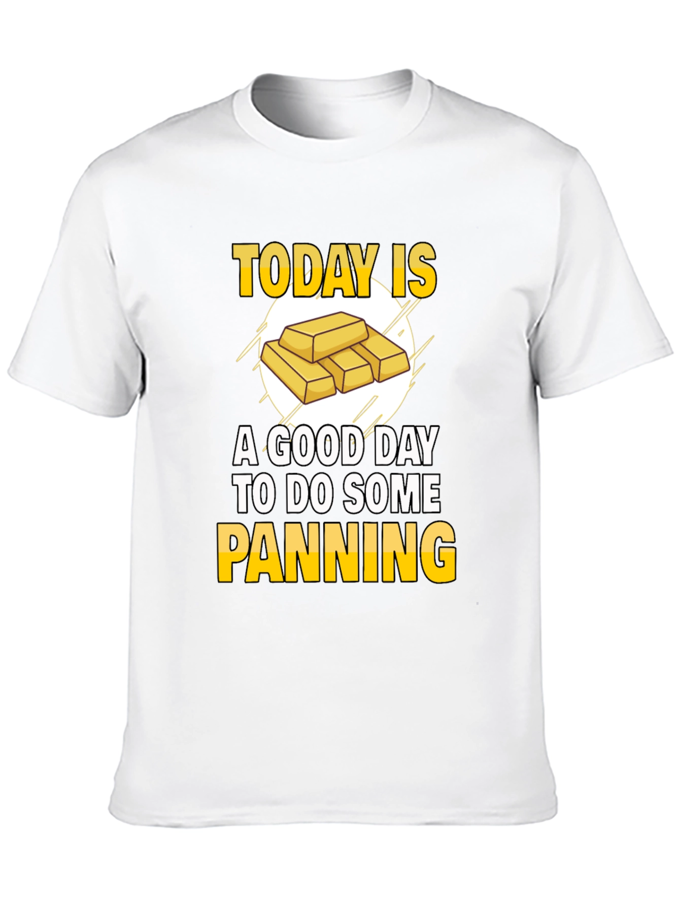Gold Panning T-Shirt - Today is a Good Day!