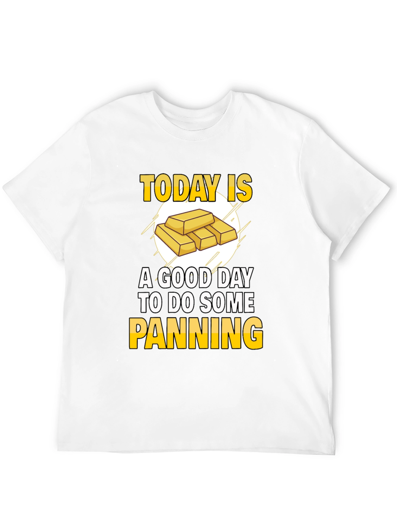 Gold Panning T-Shirt - Today is a Good Day!