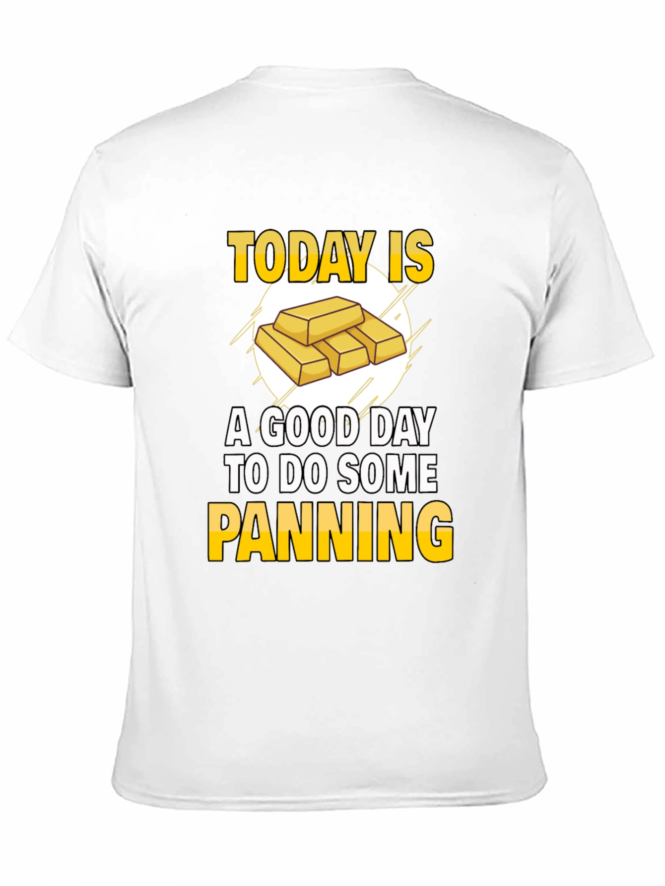 Gold Panning T-Shirt - Today is a Good Day!