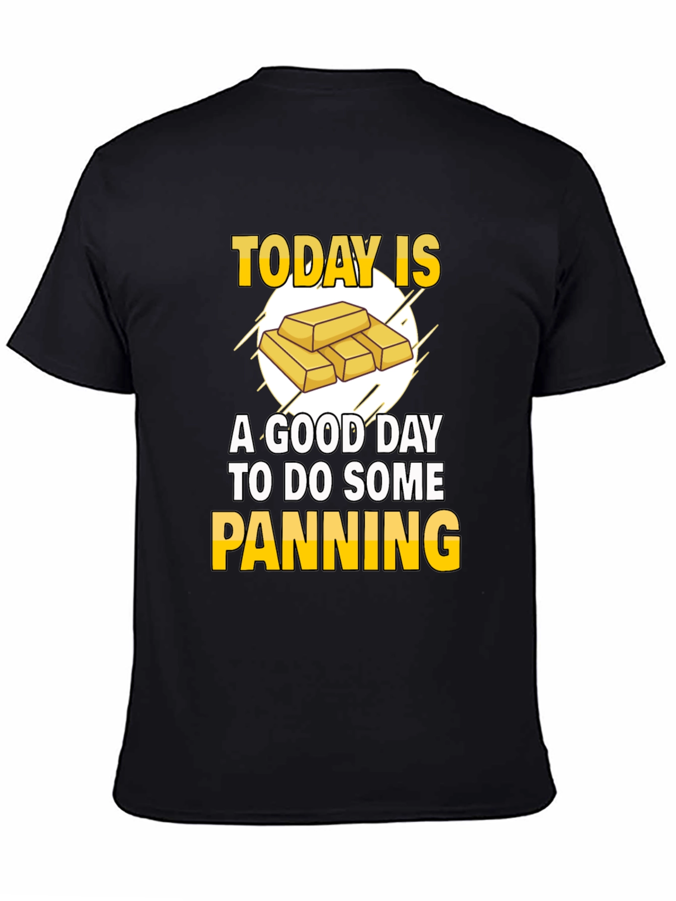 Gold Panning T-Shirt - Today is a Good Day!