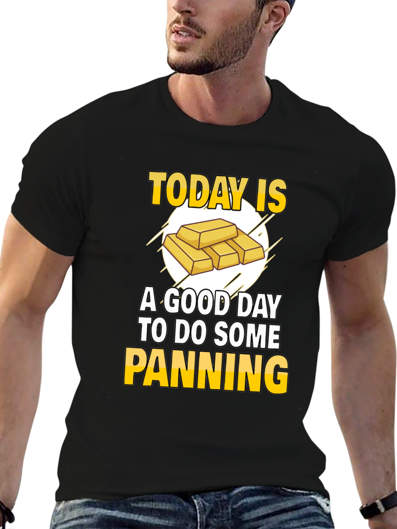 Gold Panning T-Shirt - Today is a Good Day!