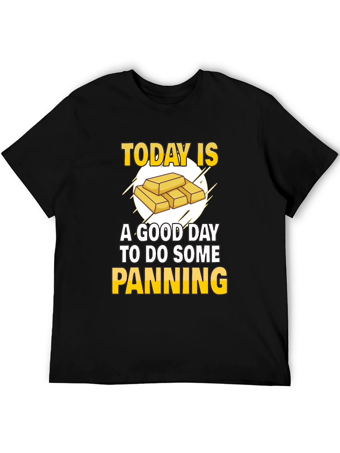 Gold Panning T-Shirt - Today is a Good Day!