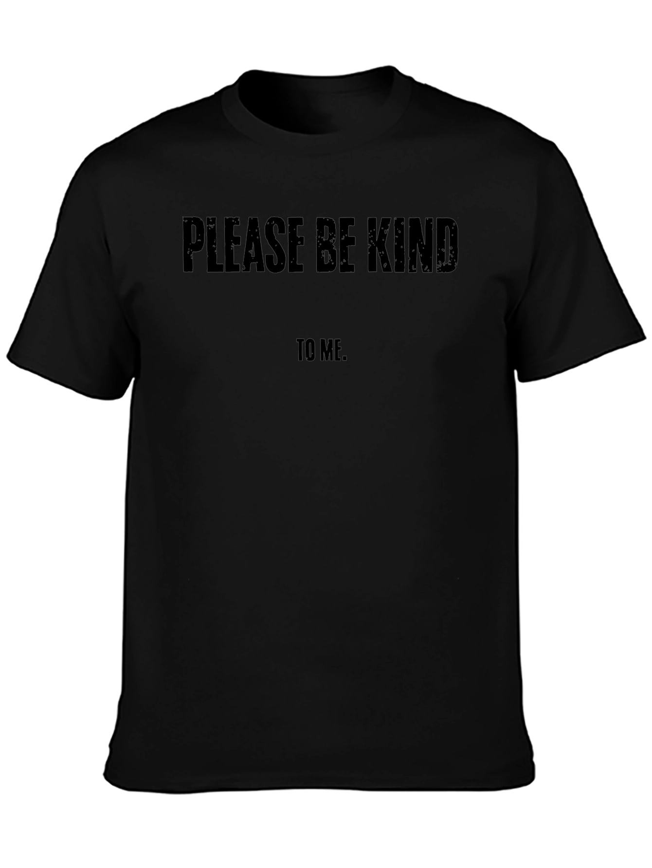 Please Be Kind to Me T-Shirt