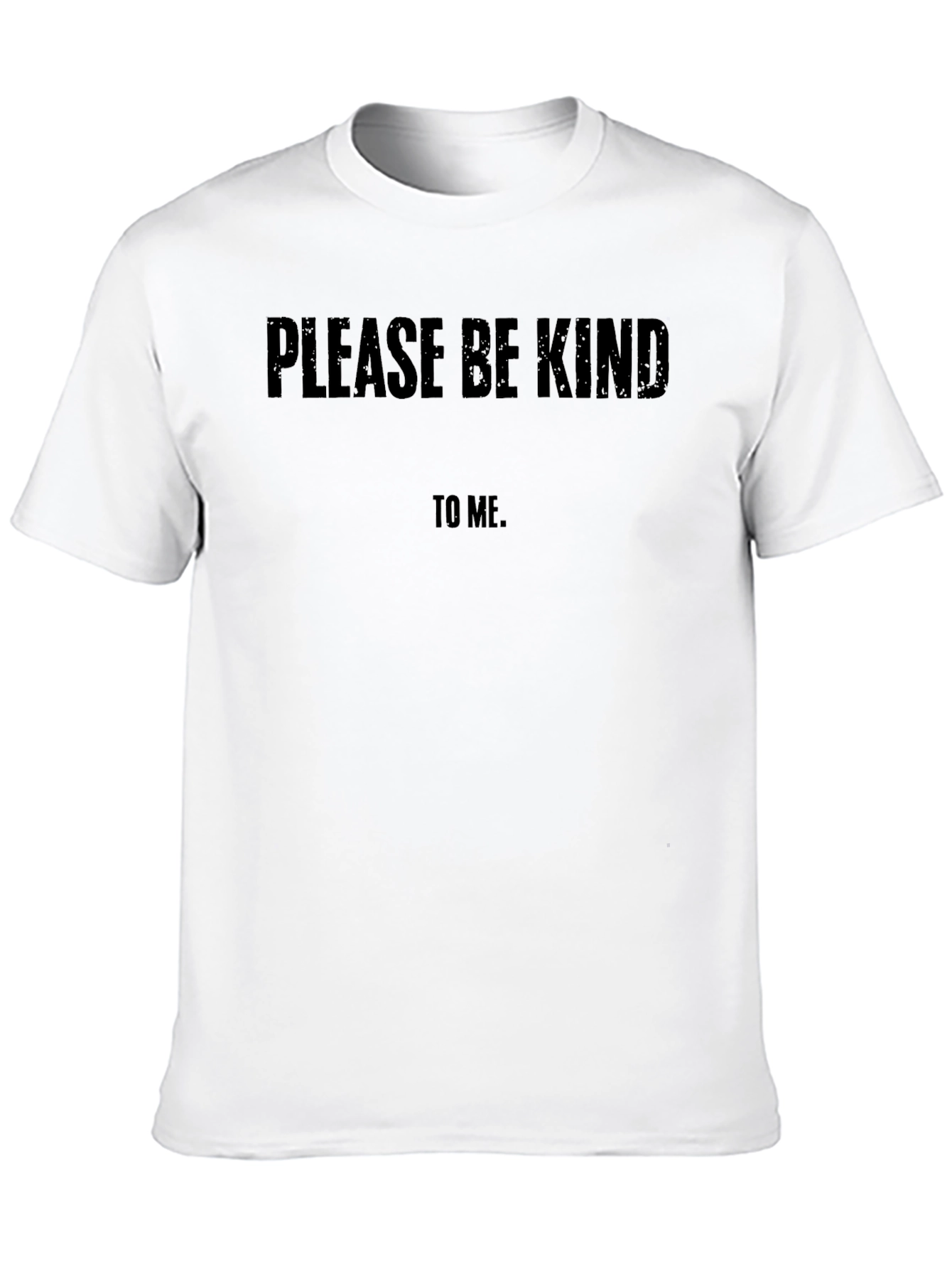 Please Be Kind to Me T-Shirt