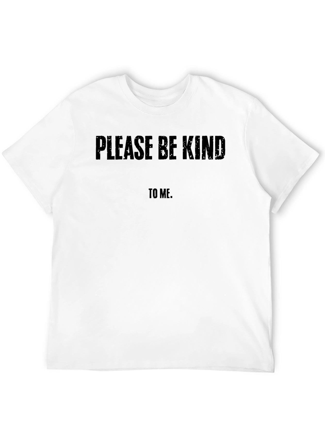 Please Be Kind to Me T-Shirt