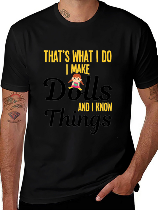 I Make Dolls and I Know Things T-Shirt