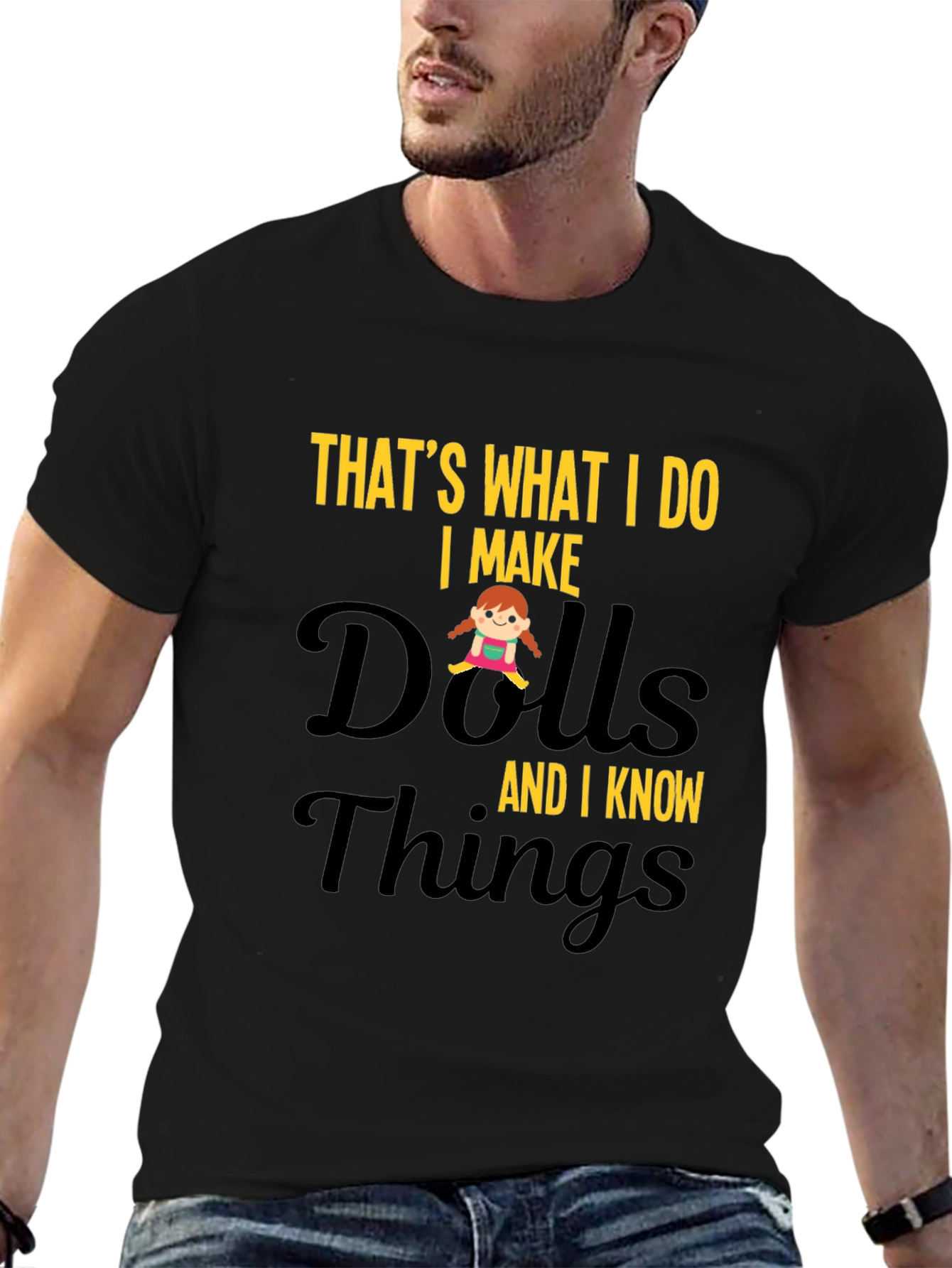I Make Dolls and I Know Things T-Shirt