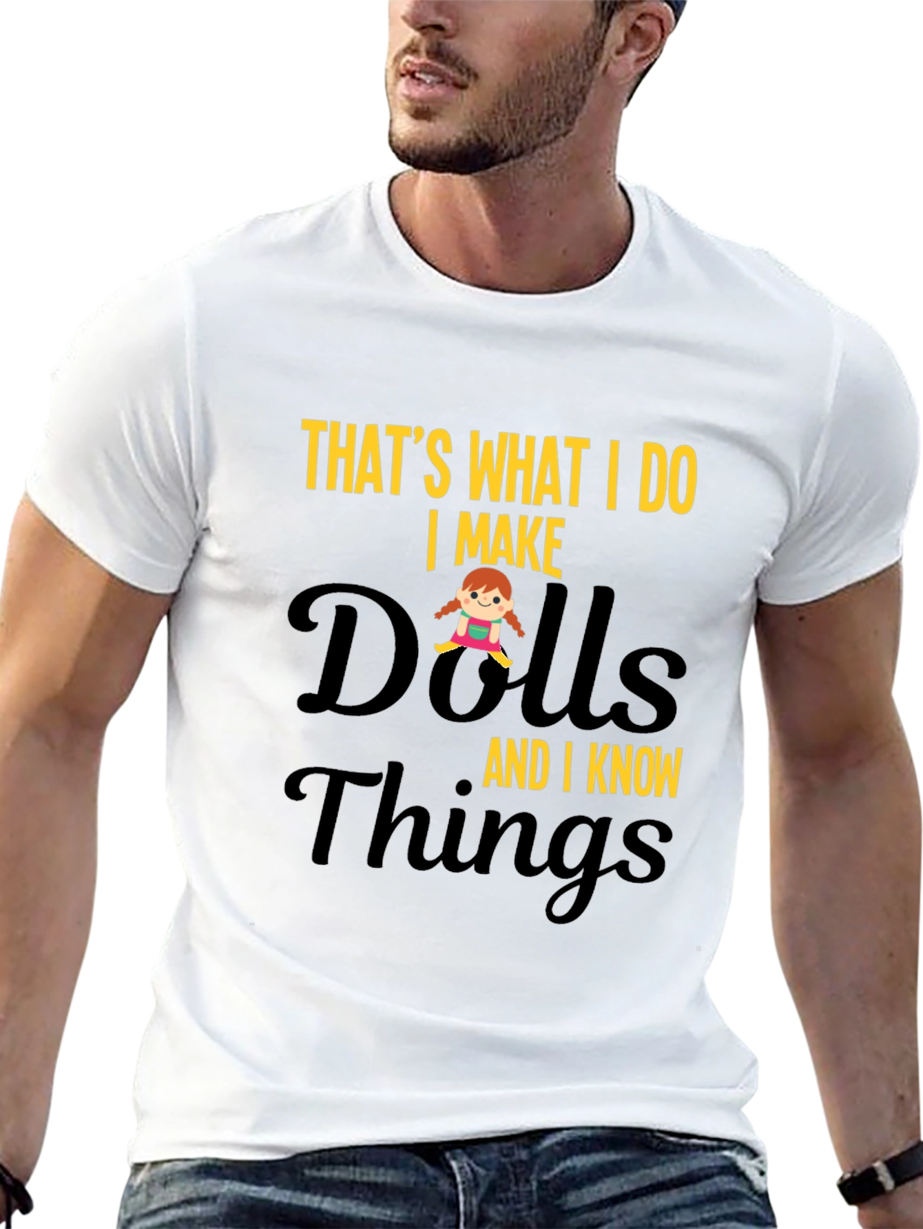 I Make Dolls and I Know Things T-Shirt