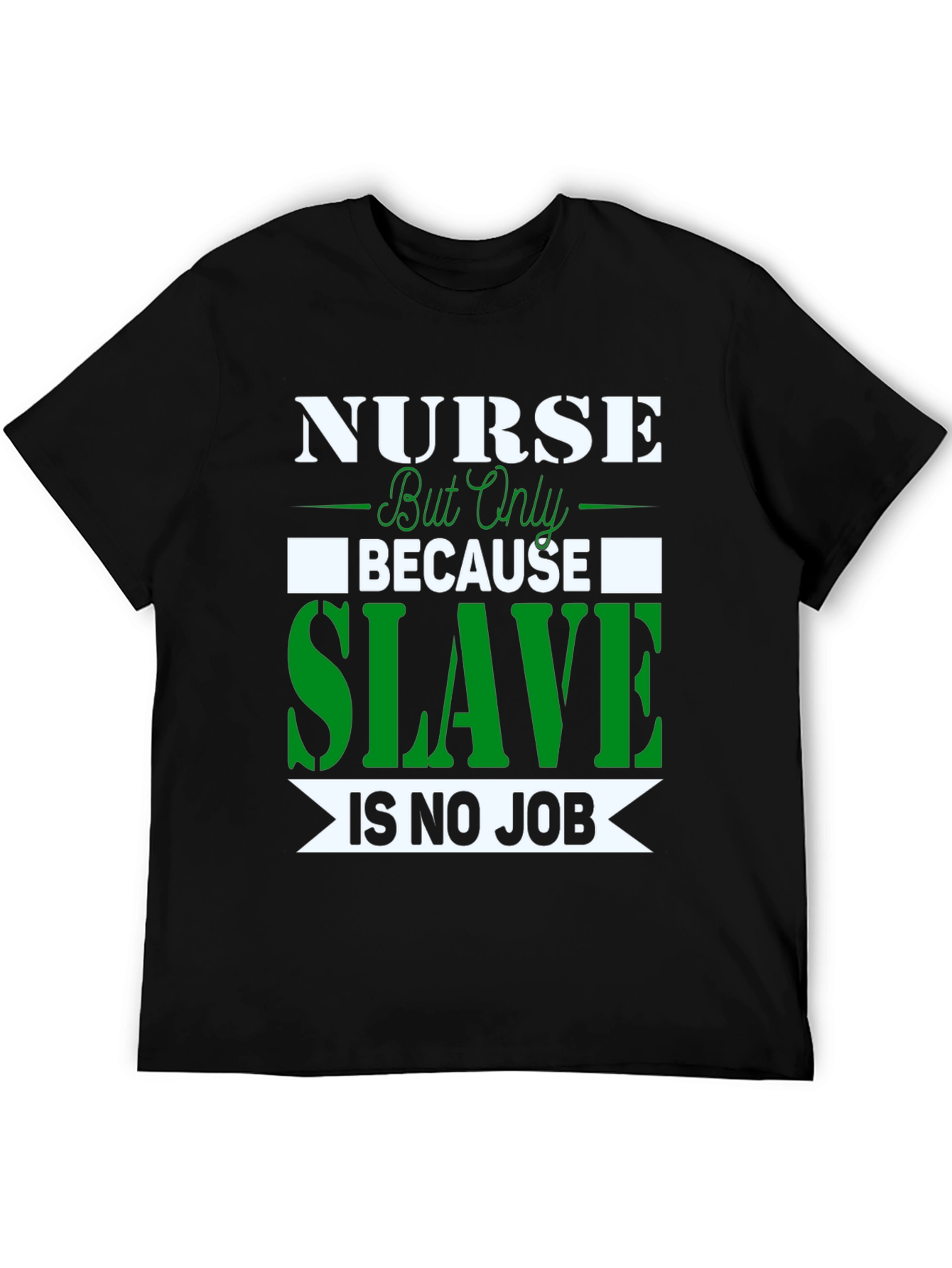 Nurse Because Slave is No Job T-Shirt