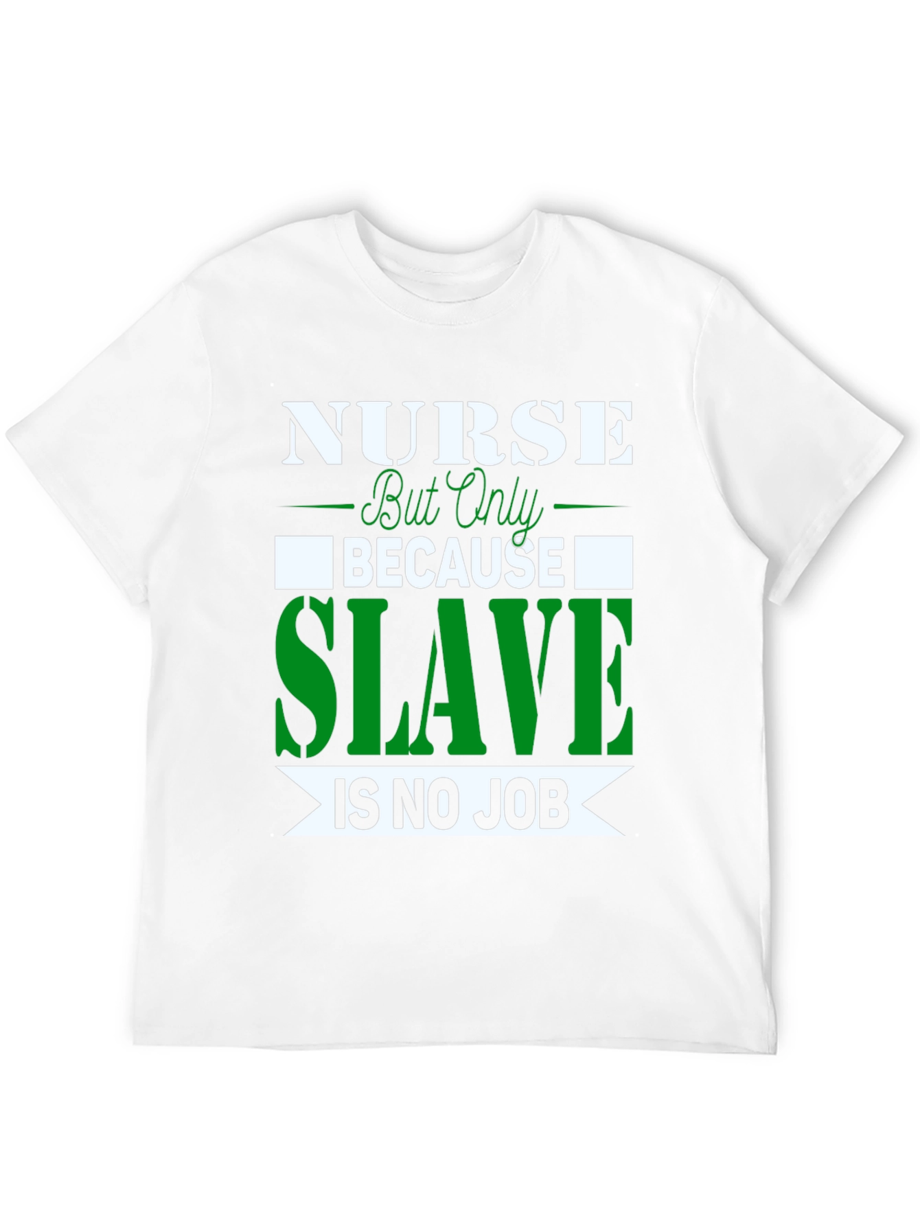 Nurse Because Slave is No Job T-Shirt