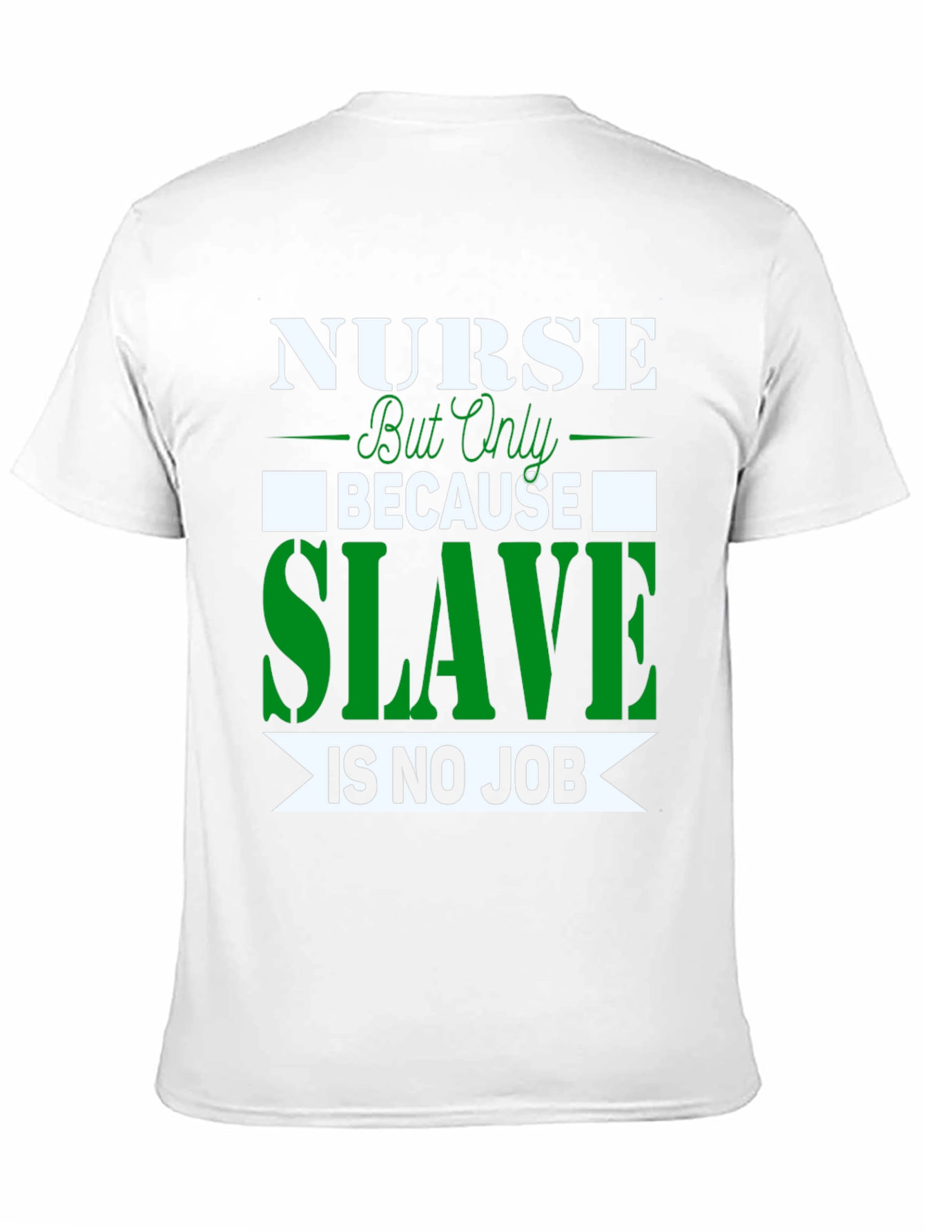 Nurse Because Slave is No Job T-Shirt