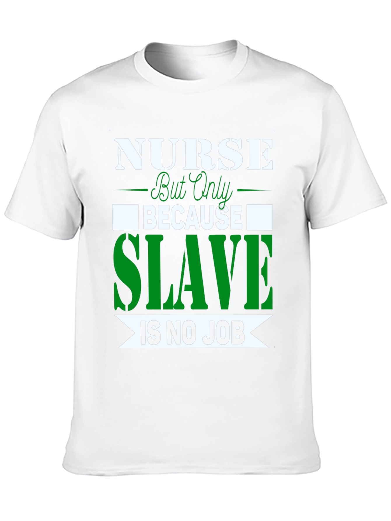 Nurse Because Slave is No Job T-Shirt