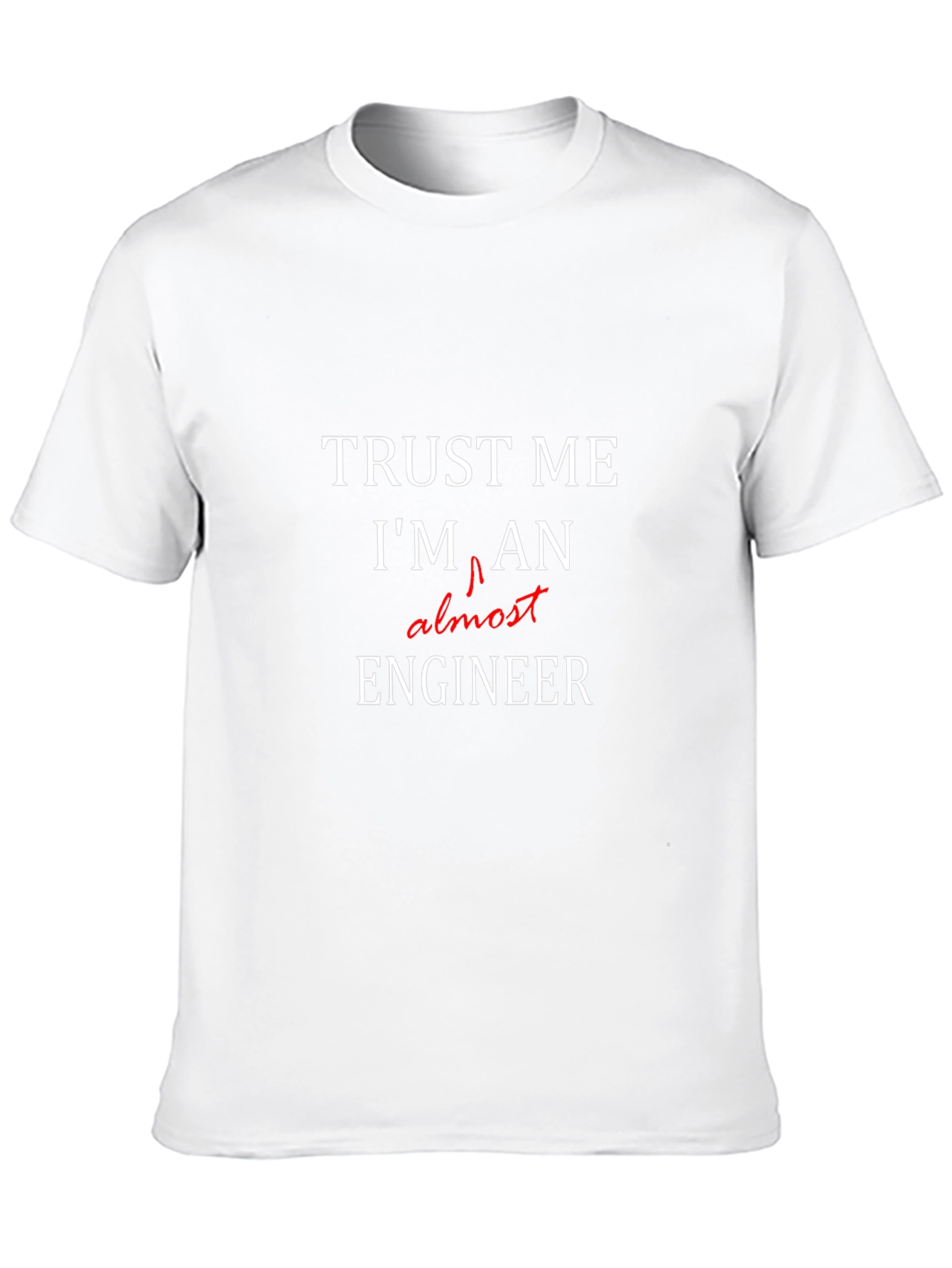 Trust Me Im Almost An Engineer T-Shirt