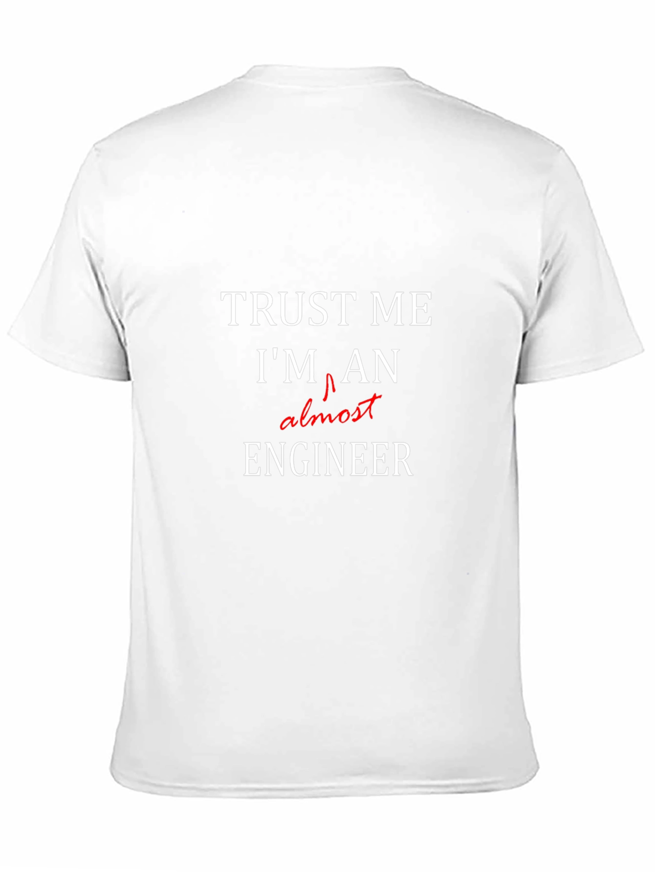 Trust Me Im Almost An Engineer T-Shirt