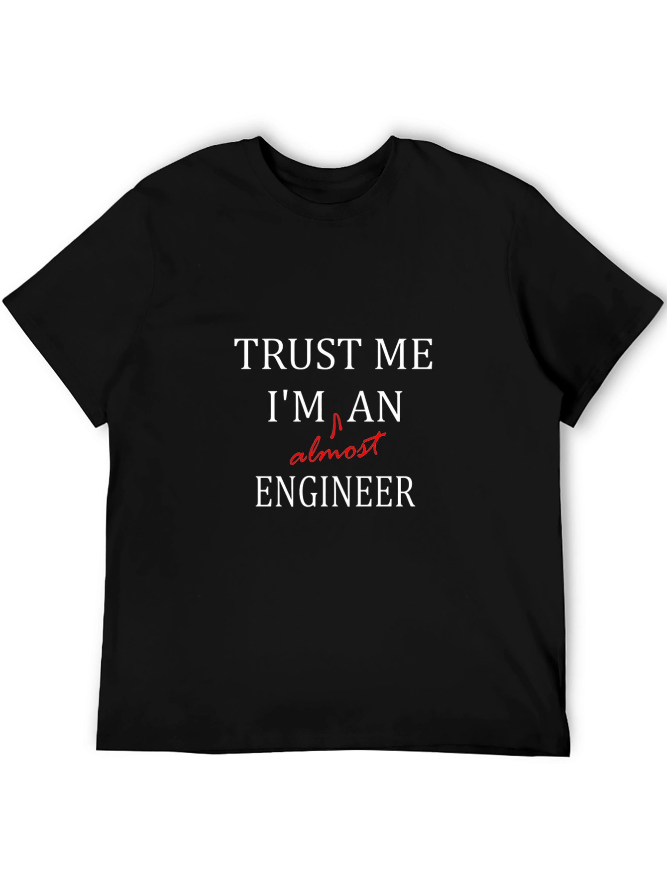 Trust Me Im Almost An Engineer T-Shirt