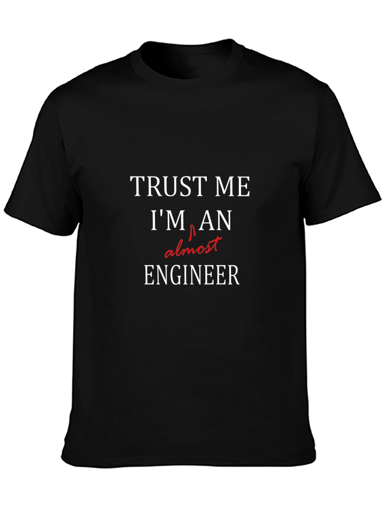 Trust Me Im Almost An Engineer T-Shirt