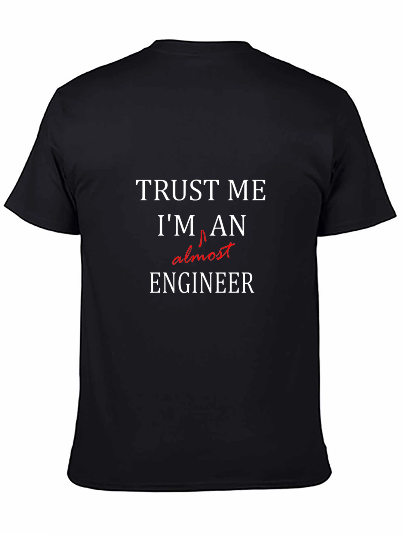 Trust Me Im Almost An Engineer T-Shirt