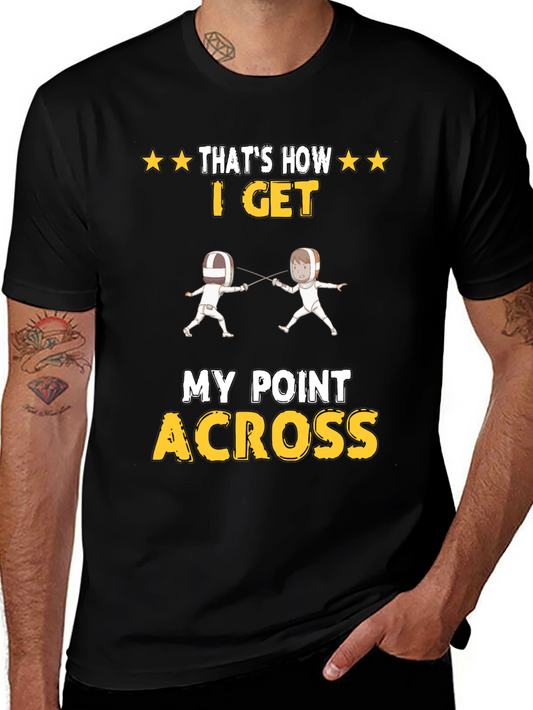 Fencing T-Shirt - Thats How I Get My Point Across