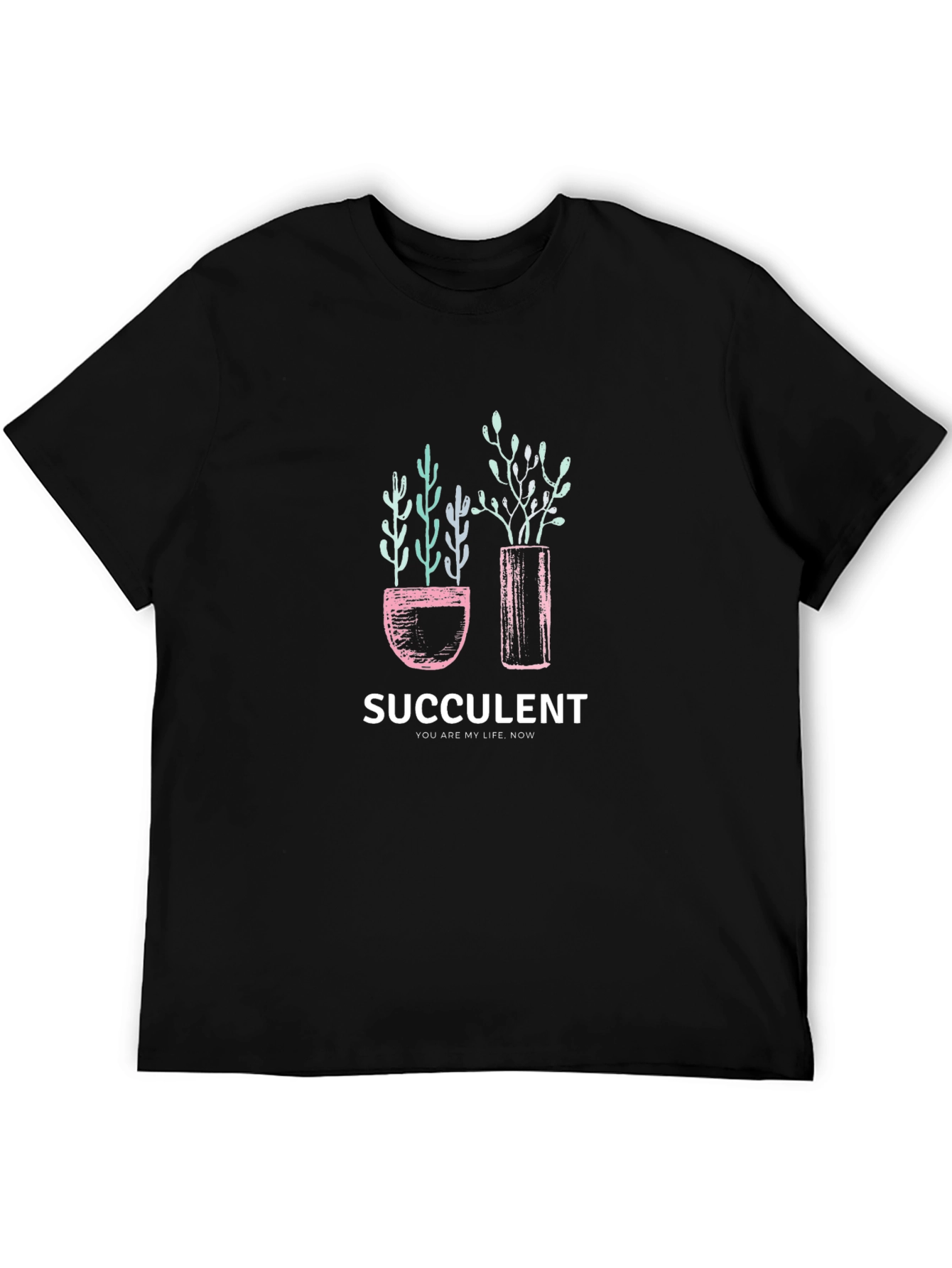 Succulent Graphic T-Shirt - You Are My Life Now!