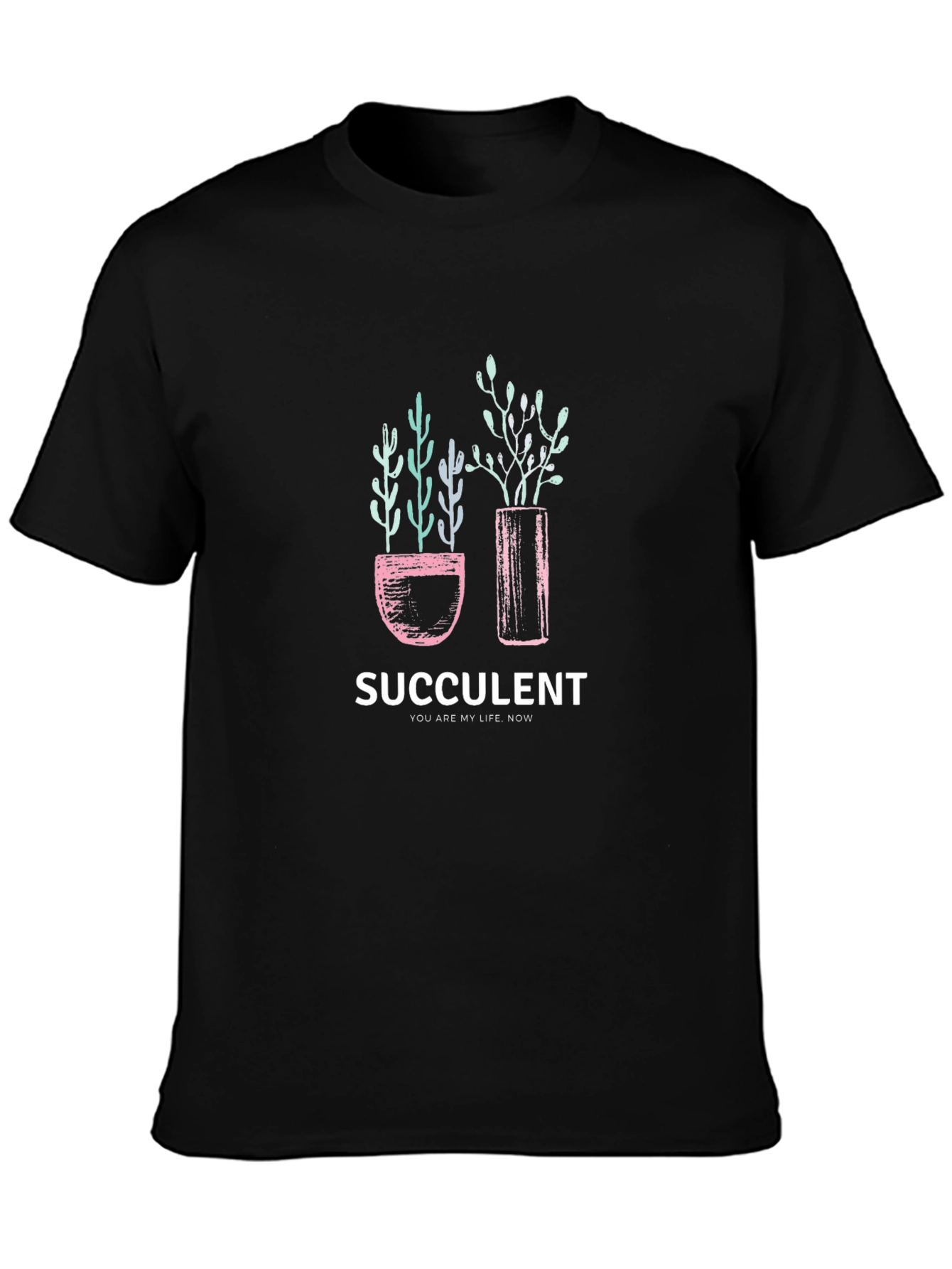 Succulent Graphic T-Shirt - You Are My Life Now!