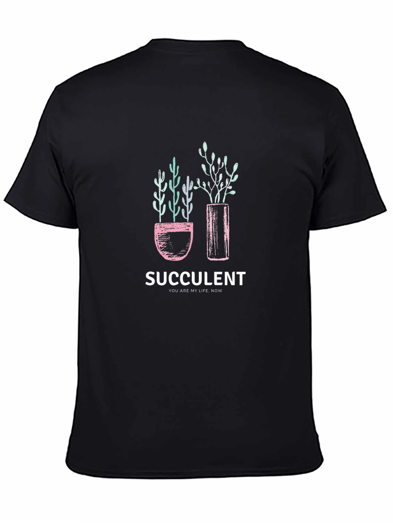 Succulent Graphic T-Shirt - You Are My Life Now!