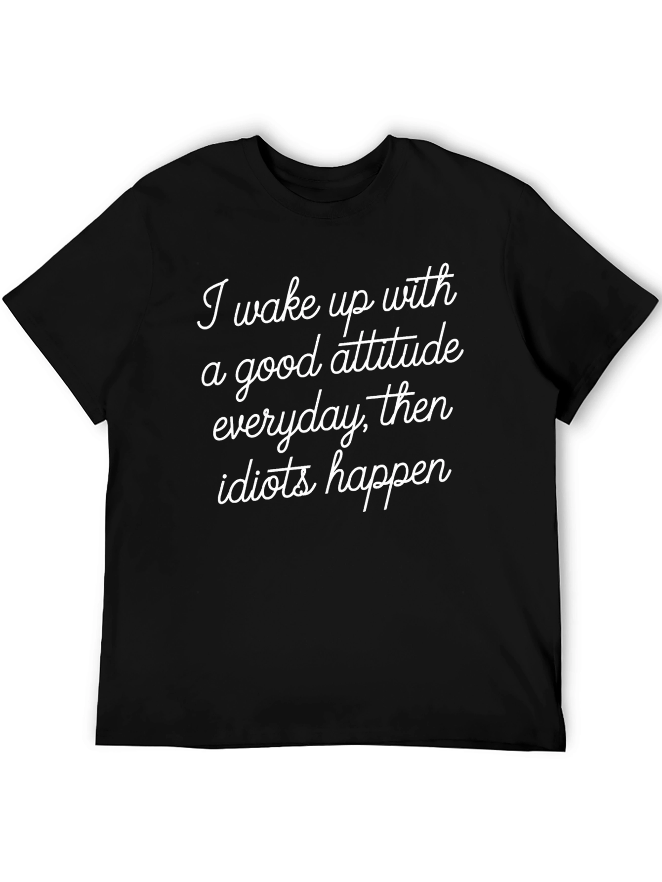 Funny Attitude Graphic T-Shirt - Everyday Then Idiots Happen