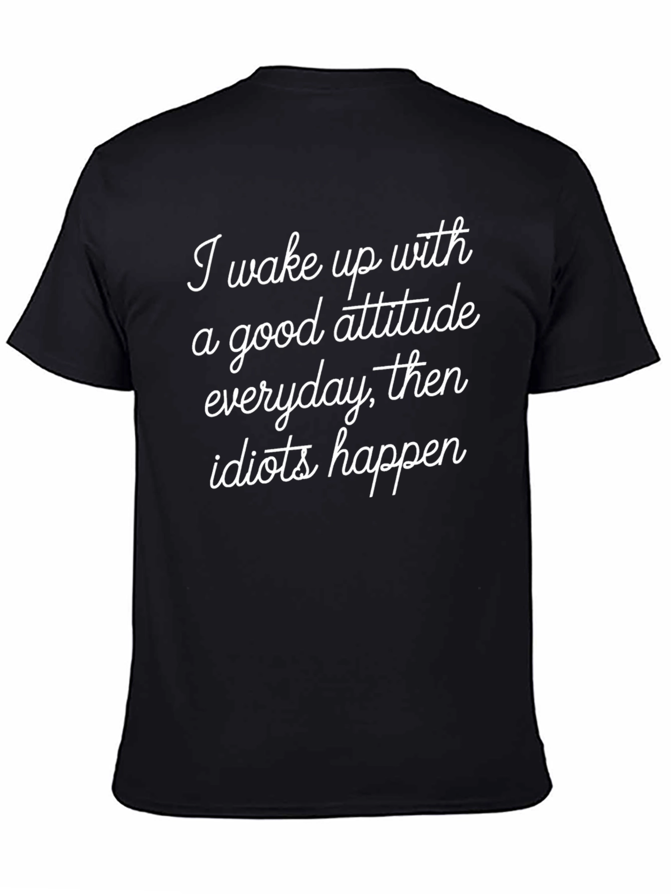 Funny Attitude Graphic T-Shirt - Everyday Then Idiots Happen