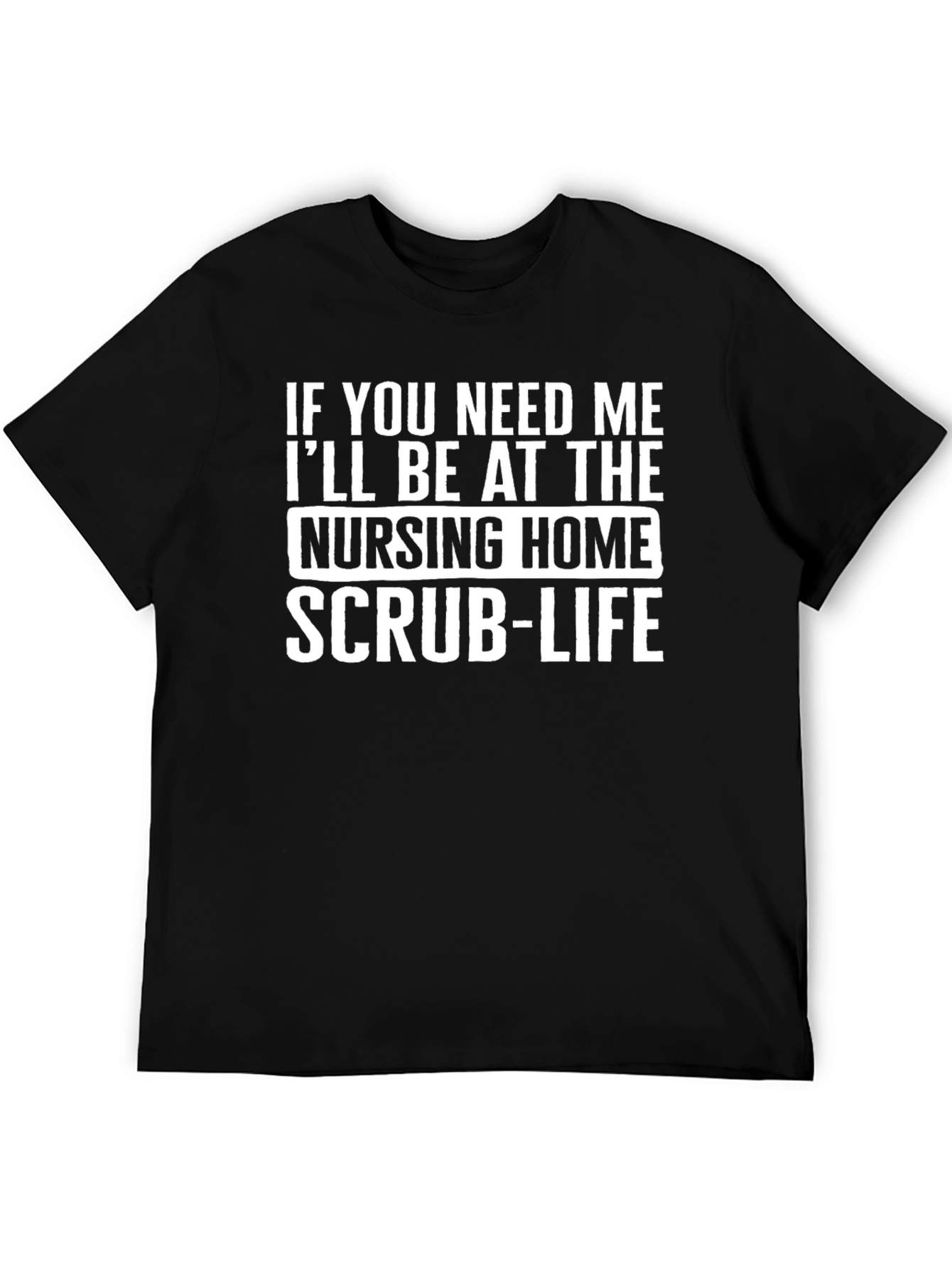 Nursing Home Scrub Life T-Shirt
