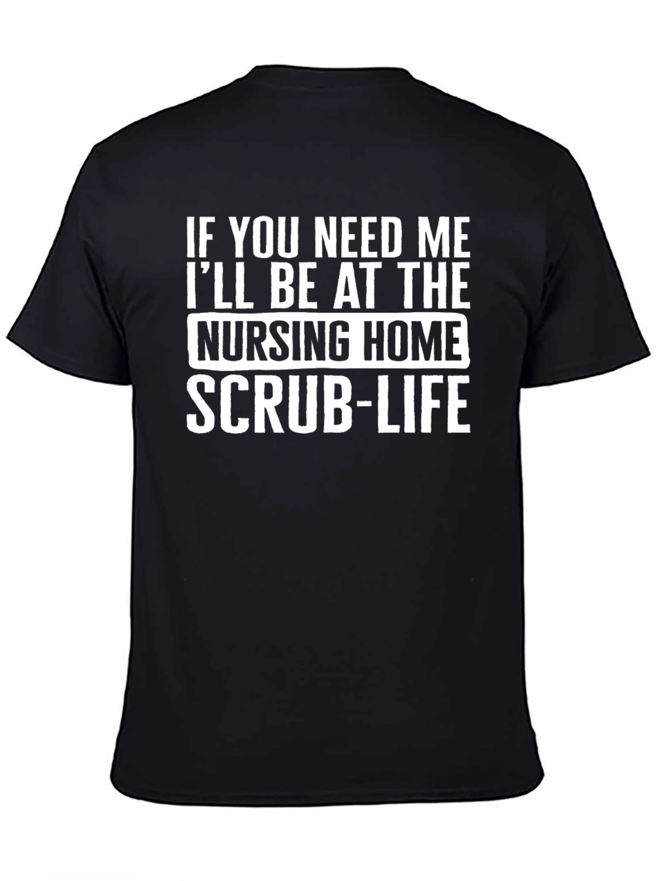 Nursing Home Scrub Life T-Shirt