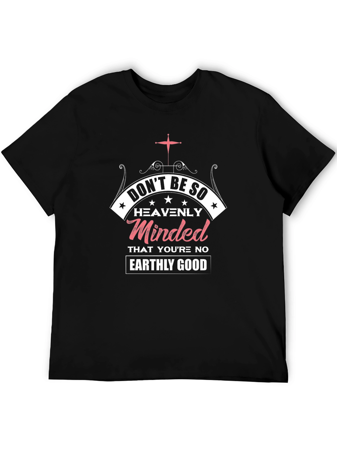 Dont Be So Heavenly Minded Graphic T-Shirt