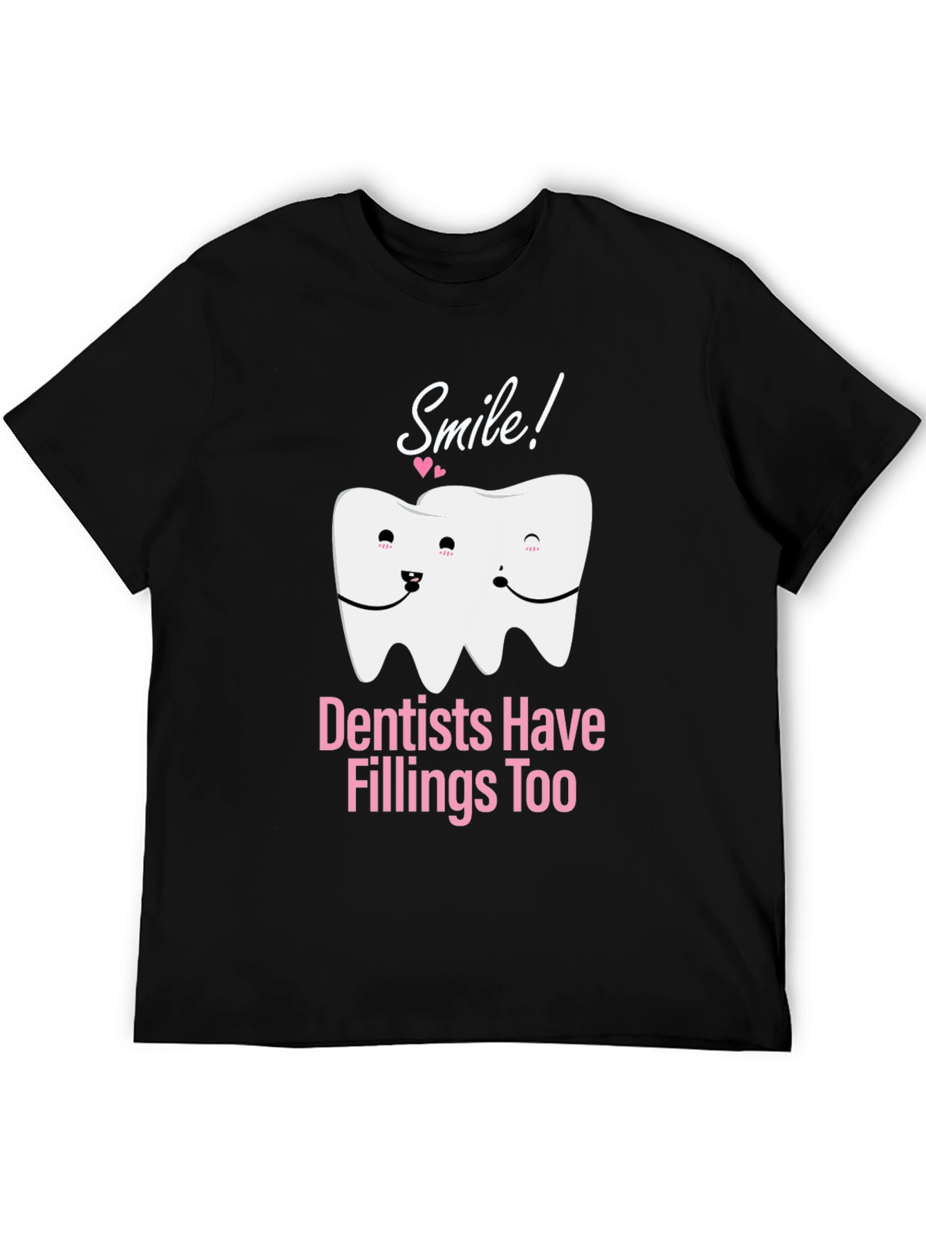 Dentists Have Fillings Too T-Shirt