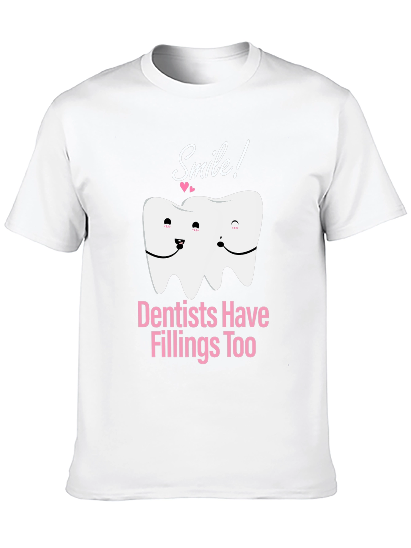 Dentists Have Fillings Too T-Shirt