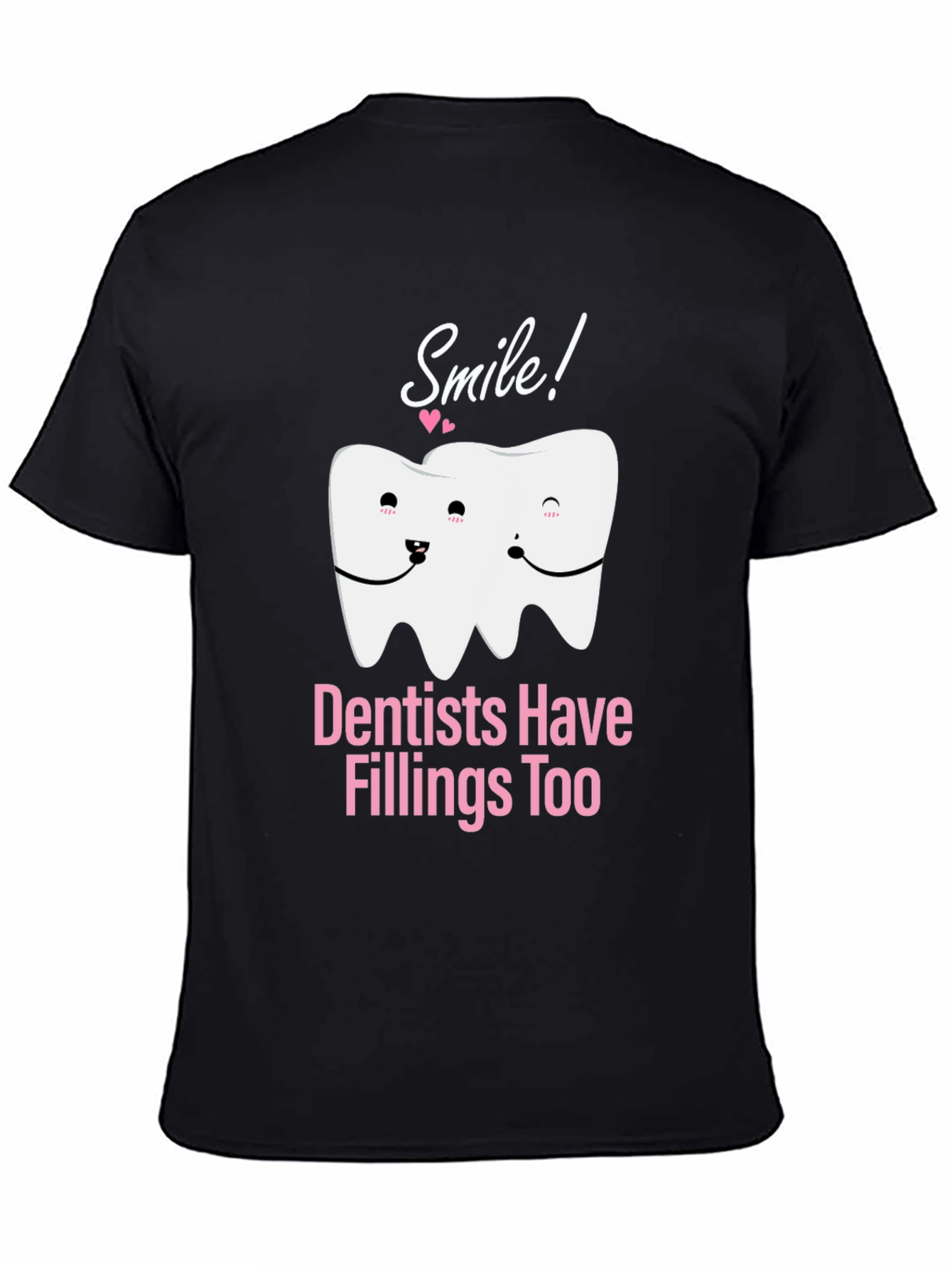 Dentists Have Fillings Too T-Shirt