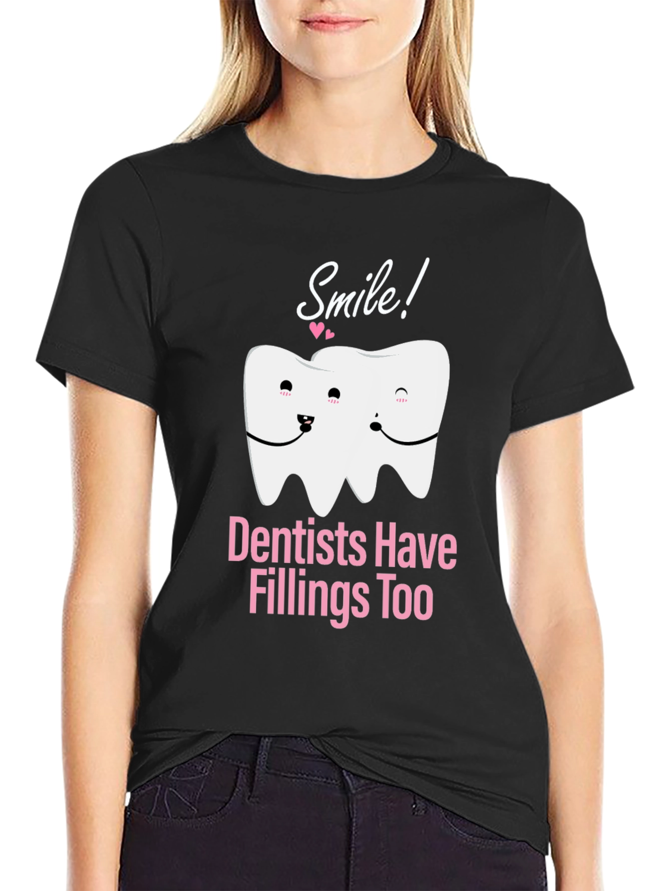 Dentists Have Fillings Too T-Shirt