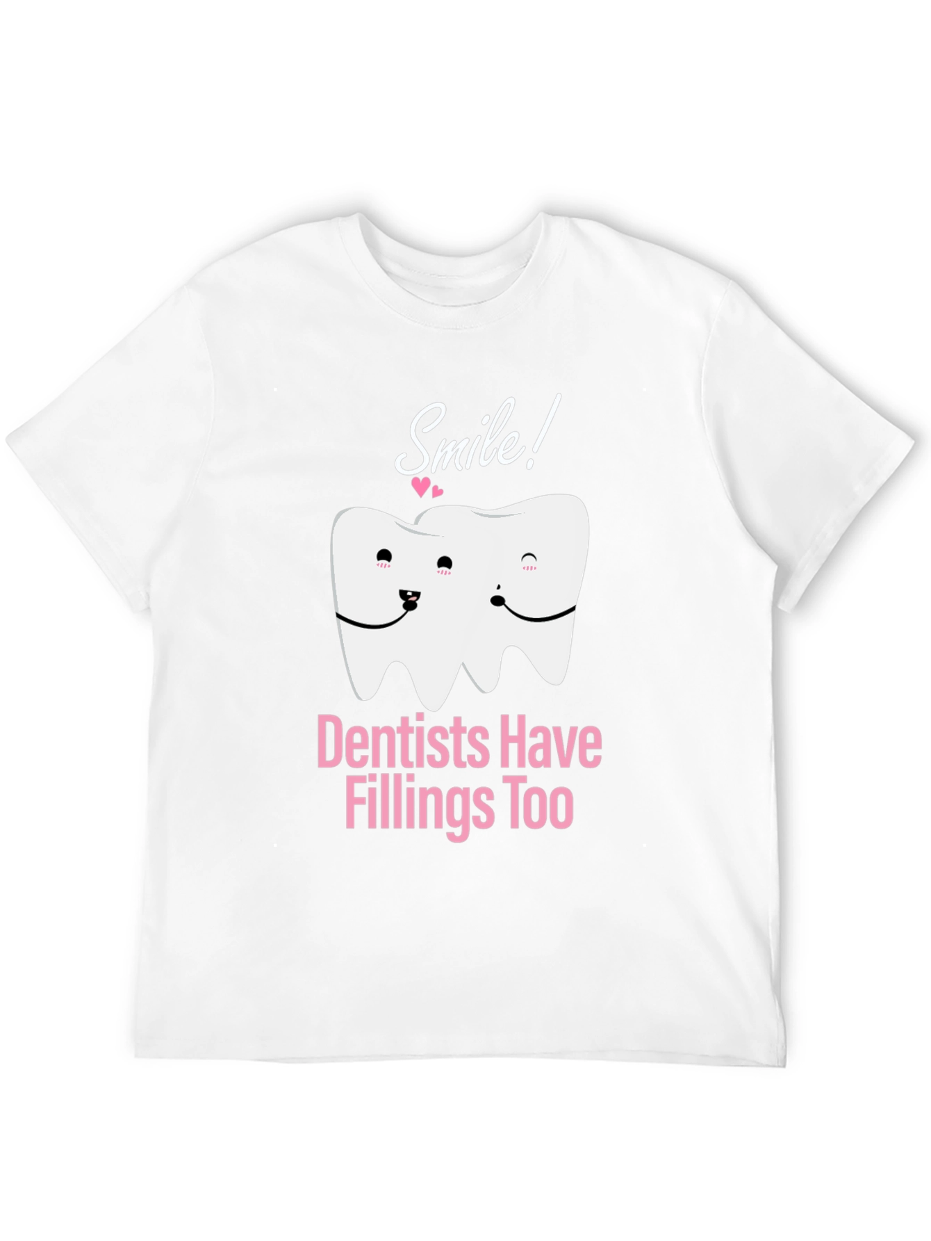 Dentists Have Fillings Too T-Shirt