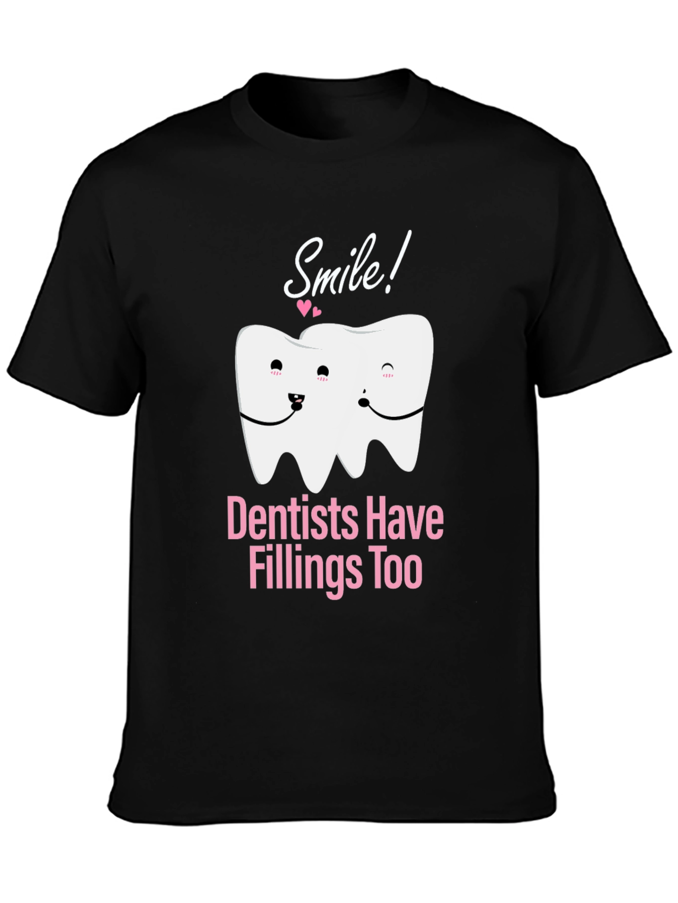 Dentists Have Fillings Too T-Shirt